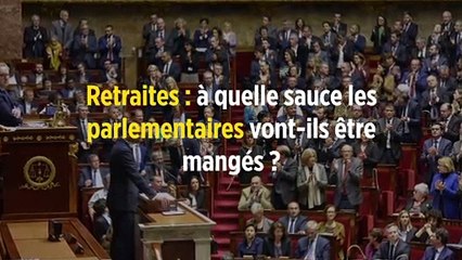 Retraites : à quelle sauce les parlementaires vont-ils être mangés ?