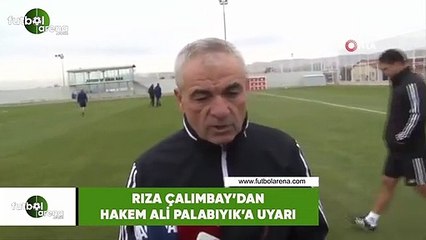Rıza Çalımbay'dan hakem Ali Palabıyık'a uyarı
