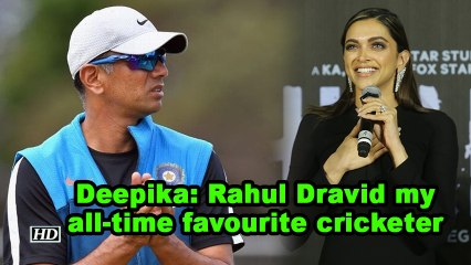 Deepika Padukone: Rahul Dravid my all-time favourite cricketer