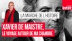 Xavier de Maistre, voyage autour de ma chambre - La marche de l'Histoire par Jean Lebrun