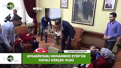 Afganistanlı Muhammed Eyüp'ün hayali gerçek oldu