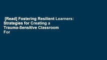 [Read] Fostering Resilient Learners: Strategies for Creating a Trauma-Sensitive Classroom  For