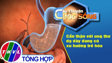 Cẩn thận với ung thư dạ dày đang có xu hướng trẻ hóa