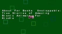 About For Books  Unstoppable: True Stories of Amazing Bionic Animals  For Kindle