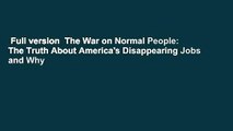 Full version  The War on Normal People: The Truth About America's Disappearing Jobs and Why