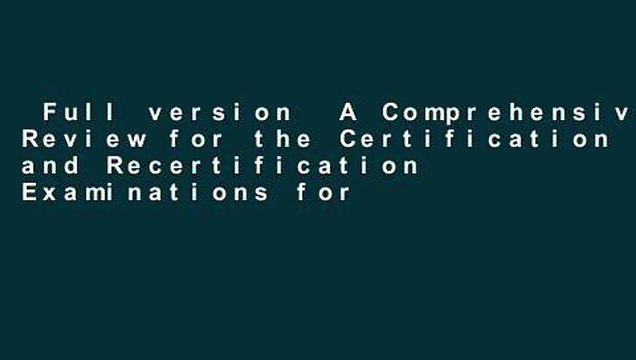 Full version A Comprehensive Review for the Certification and Recertification Examinations for