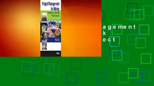 [Read] Project Management for Mining: Handbook for Delivering Project Success For Online