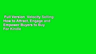 Full Version  Velocity Selling: How to Attract, Engage and Empower Buyers to Buy  For Kindle