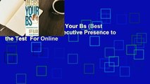 Full version  Unleash Your Bs (Best Self): Putting Your Executive Presence to the Test  For Online