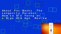 About For Books  The Longevity Paradox: How to Die Young at a Ripe Old Age  Review