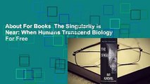About For Books  The Singularity is Near: When Humans Transcend Biology  For Free