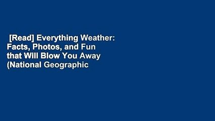 [Read] Everything Weather: Facts, Photos, and Fun that Will Blow You Away (National Geographic