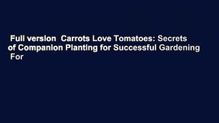 Full version  Carrots Love Tomatoes: Secrets of Companion Planting for Successful Gardening  For