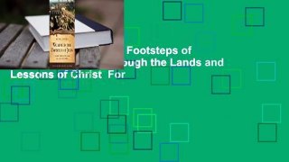 [Read] Walking in the Footsteps of Jesus: A Journey Through the Lands and Lessons of Christ  For