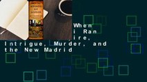 Full E-book  When the Mississippi Ran Backwards: Empire, Intrigue, Murder, and the New Madrid