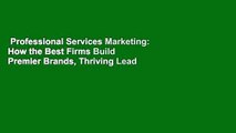 Professional Services Marketing: How the Best Firms Build Premier Brands, Thriving Lead