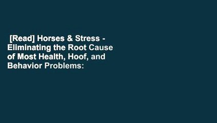 [Read] Horses & Stress - Eliminating the Root Cause of Most Health, Hoof, and Behavior Problems: