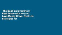 The Book on Investing In Real Estate with No (and Low) Money Down: Real Life Strategies for