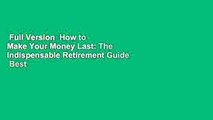 Full Version  How to Make Your Money Last: The Indispensable Retirement Guide  Best Sellers Rank