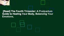 [Read] The Fourth Trimester: A Postpartum Guide to Healing Your Body, Balancing Your Emotions,