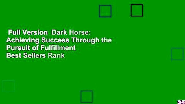 Full Version Dark Horse: Achieving Success Through the Pursuit of Fulfillment Best Sellers Rank