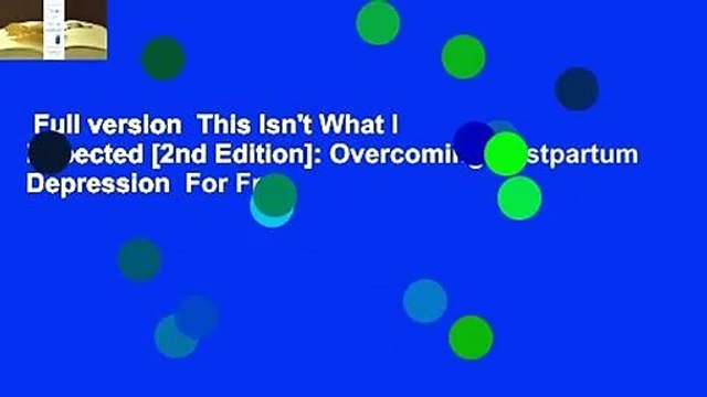 Full version This Isn't What I Expected [2nd Edition]: Overcoming Postpartum Depression For Free