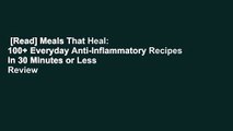 [Read] Meals That Heal: 100  Everyday Anti-Inflammatory Recipes in 30 Minutes or Less  Review