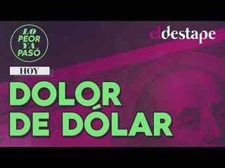 Lo peor ya pasó | Dolor de dólar
