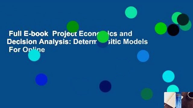 Full E-book  Project Economics and Decision Analysis: Determinisitic Models  For Online