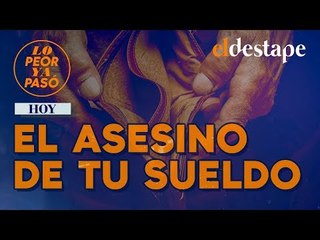 Lo peor ya pasó | El asesino de tu sueldo