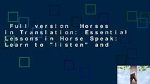 Full version  Horses in Translation: Essential Lessons in Horse Speak: Learn to 
