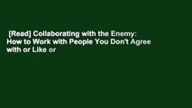 [Read] Collaborating with the Enemy: How to Work with People You Don't Agree with or Like or