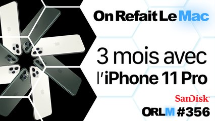 3 mois avec l'iPhone 11 Pro⎜ORLM-356