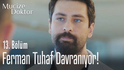 Ferman tuhaf neden tuhaf davranıyor? - Mucize Doktor 13. Bölüm