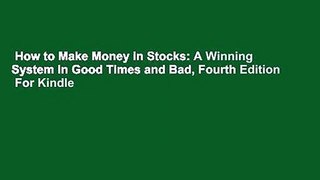 How to Make Money in Stocks: A Winning System in Good Times and Bad, Fourth Edition  For Kindle