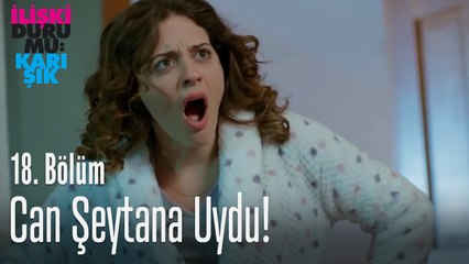 Can şeytana uydu - İlişki Durumu Karışık 18. Bölüm