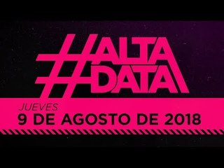 #AltaData | Lo que nadie más te cuenta, en un toque - Emisión del 09/08/18