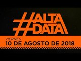 #AltaData | Lo que nadie más te cuenta, en un toque - Emisión del 10/08/18