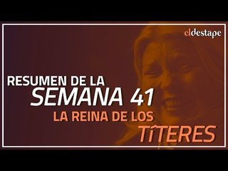 El Destape | La Reina de los Títeres: resumen de la semana 41