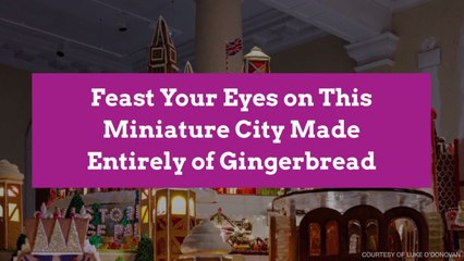 Feast Your Eyes on This Miniature City Made Entirely of Gingerbread