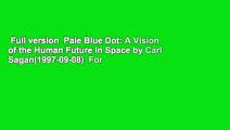 Full version  Pale Blue Dot: A Vision of the Human Future in Space by Carl Sagan(1997-09-08)  For