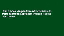 Full E-book  Angola from Afro-Stalinism to Petro-Diamond Capitalism (African Issues)  For Online