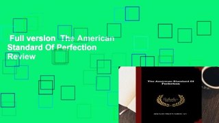Full version  The American Standard Of Perfection  Review