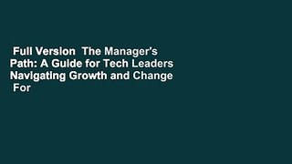 Full Version  The Manager's Path: A Guide for Tech Leaders Navigating Growth and Change  For