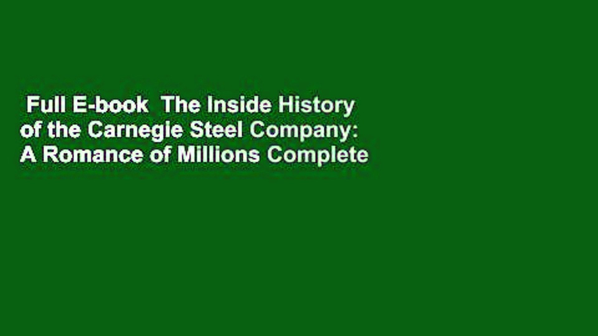 Full E Book The Inside History Of The Carnegie Steel Company A