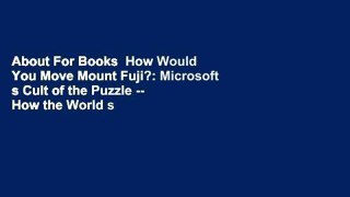 About For Books  How Would You Move Mount Fuji?: Microsoft s Cult of the Puzzle -- How the World s