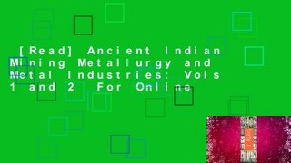 [Read] Ancient Indian Mining Metallurgy and Metal Industries: Vols 1 and 2  For Online