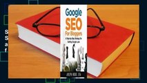 Full version  Google Seo for Bloggers: Easy Search Engine Optimization and Website Marketing for
