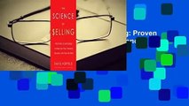 Full Version  The Science of Selling: Proven Strategies to Make Your Pitch, Influence Decisions,