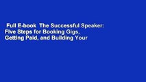 Full E-book  The Successful Speaker: Five Steps for Booking Gigs, Getting Paid, and Building Your